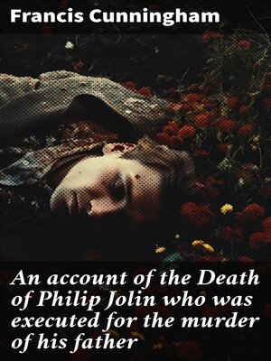 cover image of An account of the Death of Philip Jolin who was executed for the murder of his father